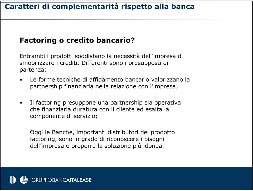 Differenti sono i presupposti di partenza: Le forme tecniche di affidamento bancario valorizzano la partnership finanziaria nella relazione con l