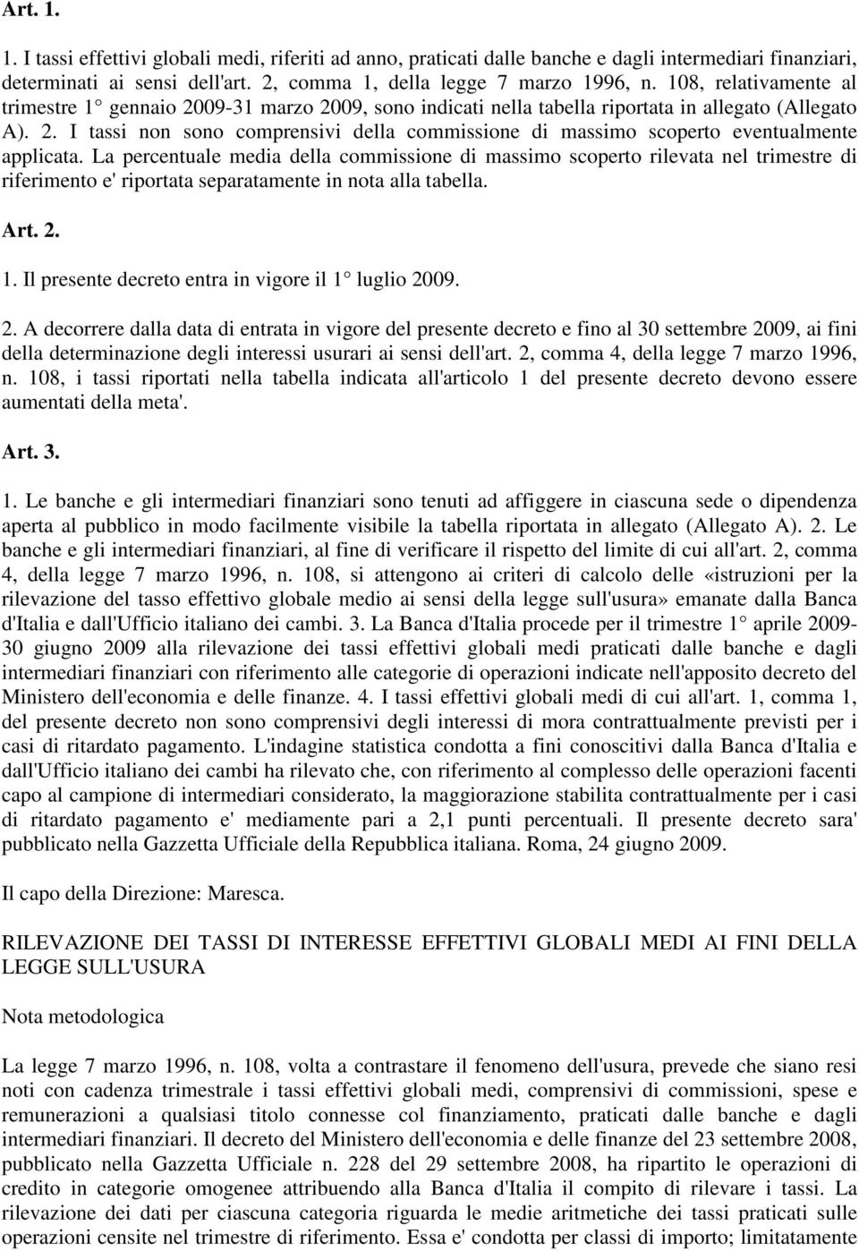 La percentuale media della commissione di massimo scoperto rilevata nel trimestre di riferimento e' riportata separatamente in nota alla tabella. Art. 2. 1.