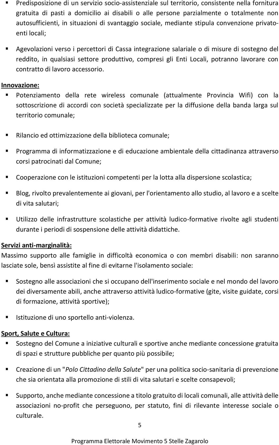 settore produttivo, compresi gli Enti Locali, potranno lavorare con contratto di lavoro accessorio.