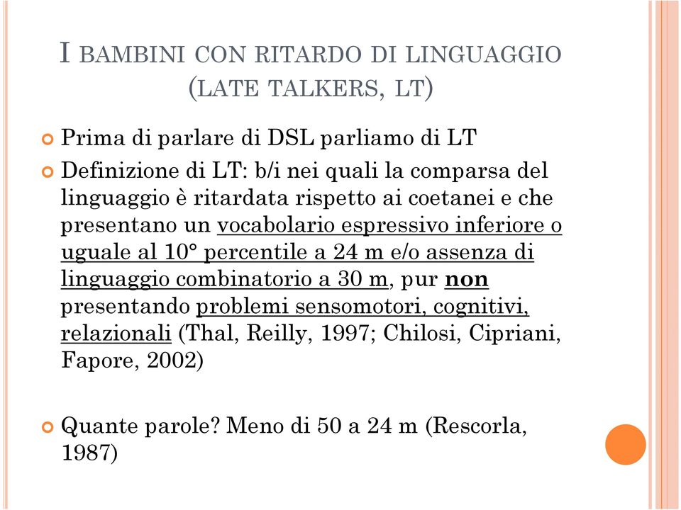 uguale al 10 percentile a 24 m e/o assenza di linguaggio combinatorio a 30 m, pur non presentando problemi sensomotori,