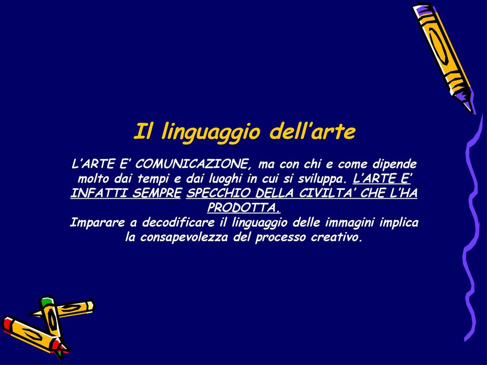 L ARTE E INFATTI SEMPRE SPECCHIO DELLA CIVILTA CHE L HA PRODOTTA.