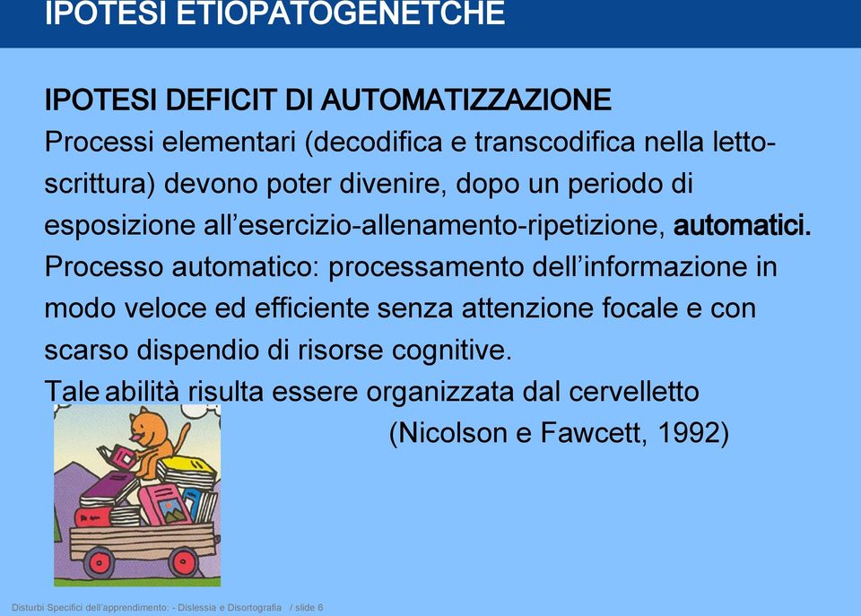 Processo automatico: processamento dell informazione in modo veloce ed efficiente senza attenzione focale e con scarso dispendio di