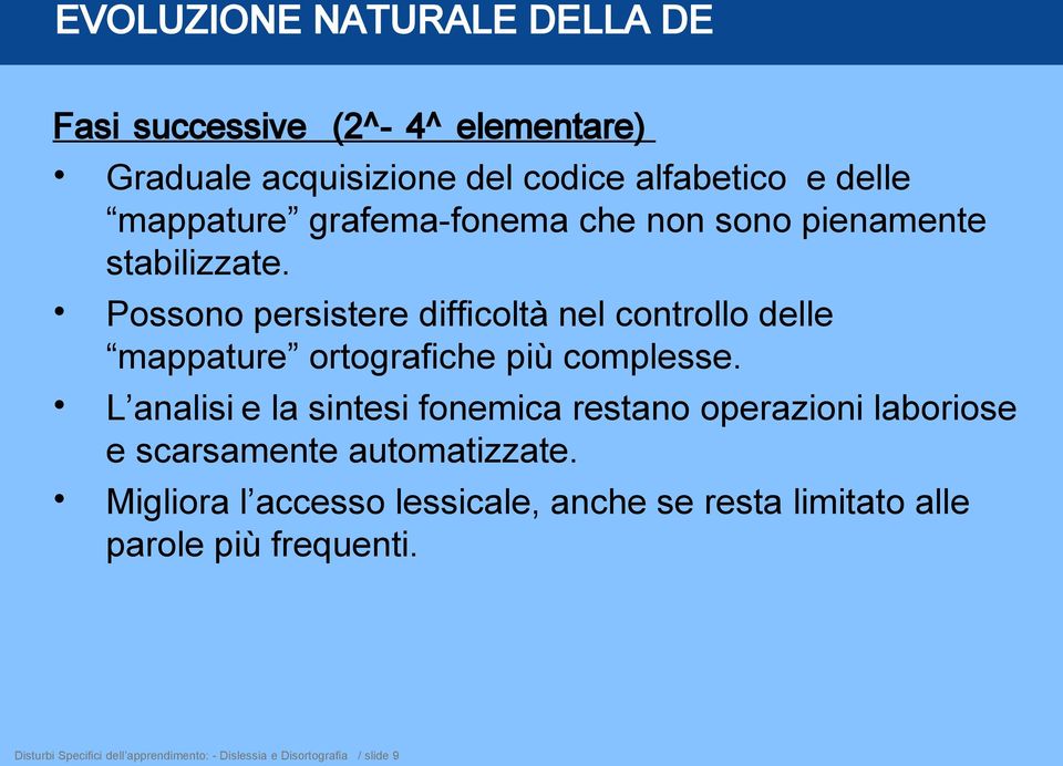 Possono persistere difficoltà nel controllo delle mappature ortografiche più complesse.