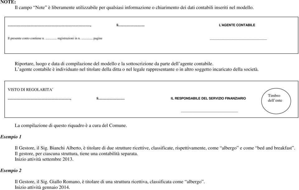 L agente contabile è individuato nel titolare della ditta o nel legale rappresentante o in altro soggetto incaricato della società. VISTO DI REGOLARITA..., lì.