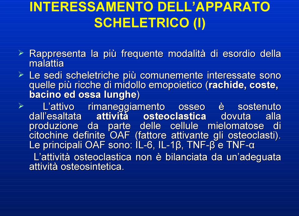 sostenuto dall esaltata attività osteoclastica dovuta alla produzione da parte delle cellule mielomatose di citochine definite OAF (fattore