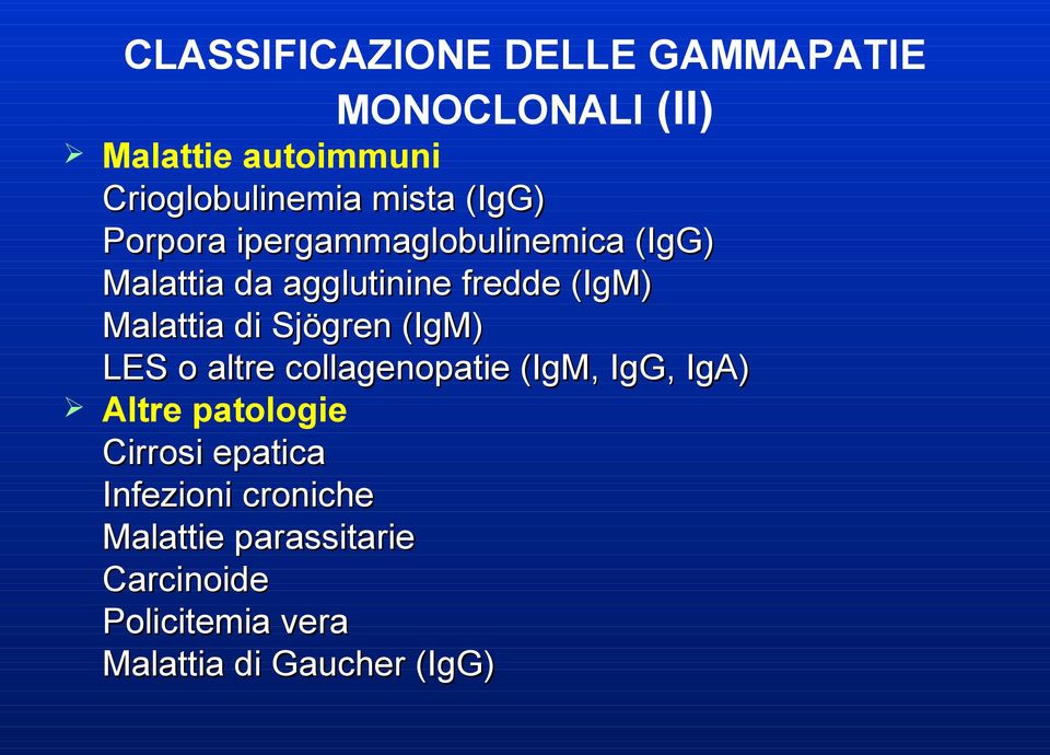 Malattia di Sjögren (IgM) LES o altre collagenopatie (IgM, IgG, IgA) Altre patologie