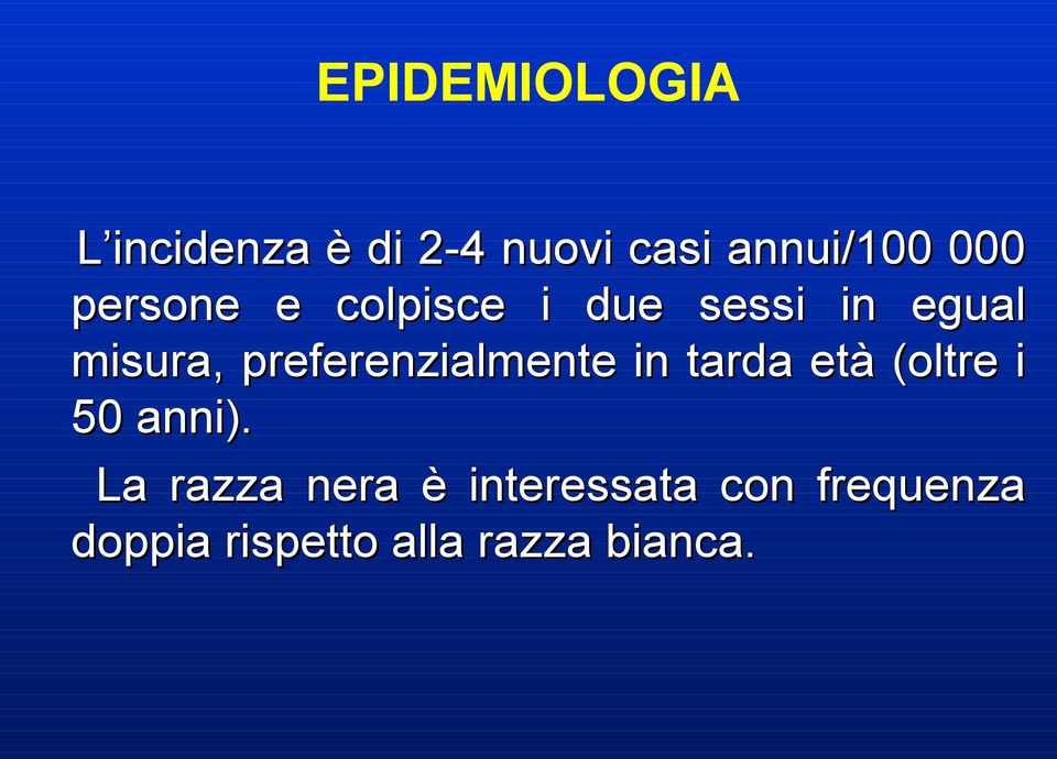 preferenzialmente in tarda età (oltre i 50 anni).