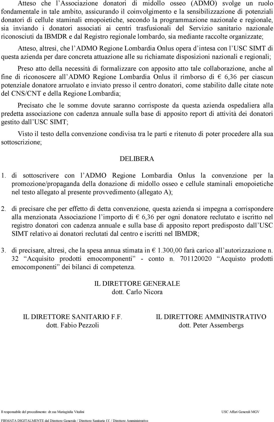 Registro regionale lombardo, sia mediante raccolte organizzate; Atteso, altresì, che l ADMO Regione Lombardia Onlus opera d intesa con l USC SIMT di questa azienda per dare concreta attuazione alle