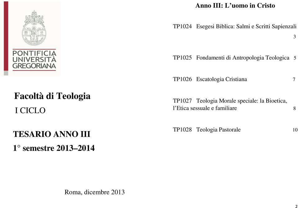 Teologia I CICLO TESARIO ANNO III 1 semestre 2013 2014 TP1027 Teologia Morale speciale: