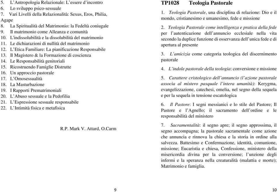 Le dichiarazioni di nullità del matrimonio 12. L Etica Familiare: La pianificazione Responsabile 13. Il Magistero & la Formazione di coscienza 14. Le Responsabilità genitoriali 15.