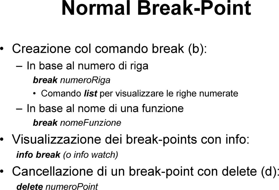 di una funzione break nomefunzione Visualizzazione dei break-points con info: info