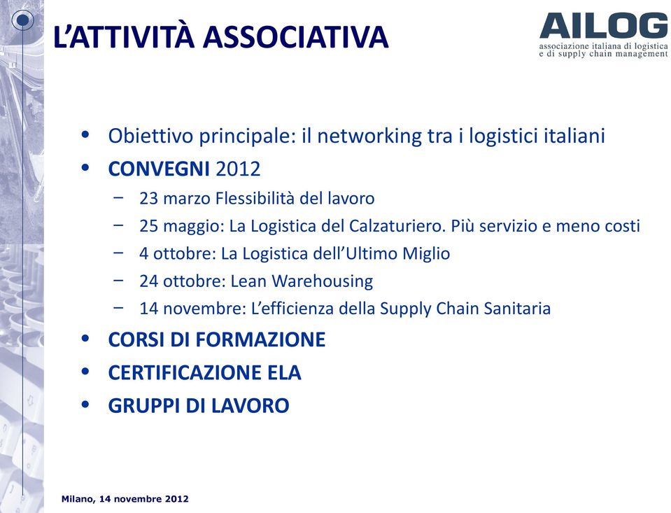 Più servizio e meno costi 4 ottobre: La Logistica dell Ultimo Miglio 24 ottobre: Lean