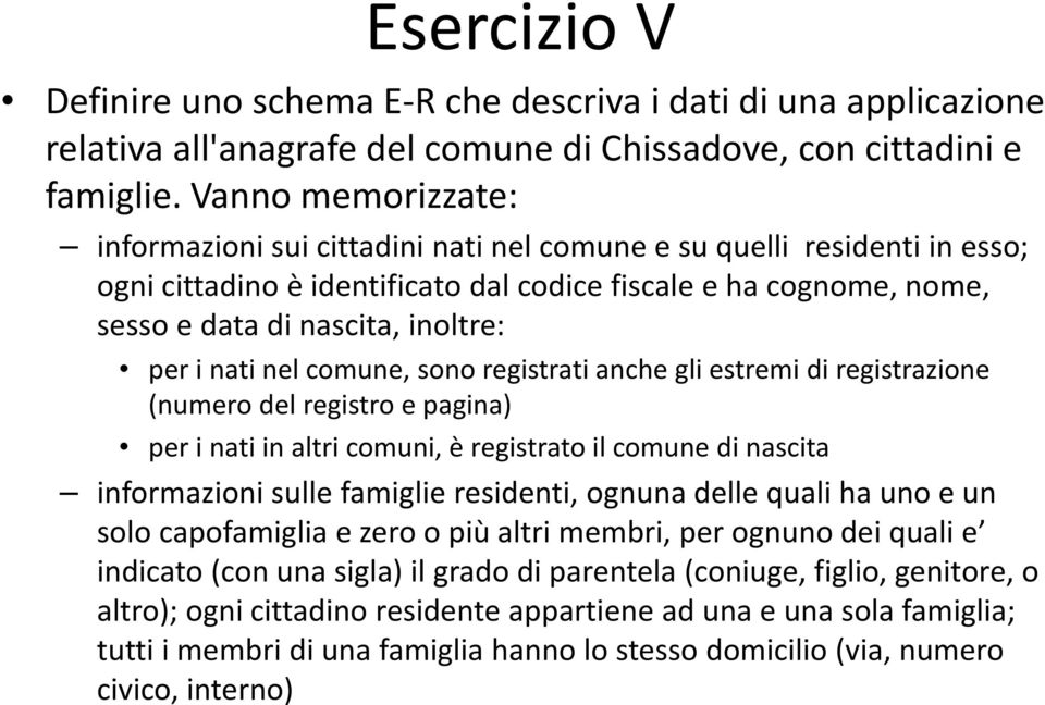 i nati nel comune, sono registrati anche gli estremi di registrazione (numero del registro e pagina) per i nati in altri comuni, è registrato il comune di nascita informazioni sulle famiglie