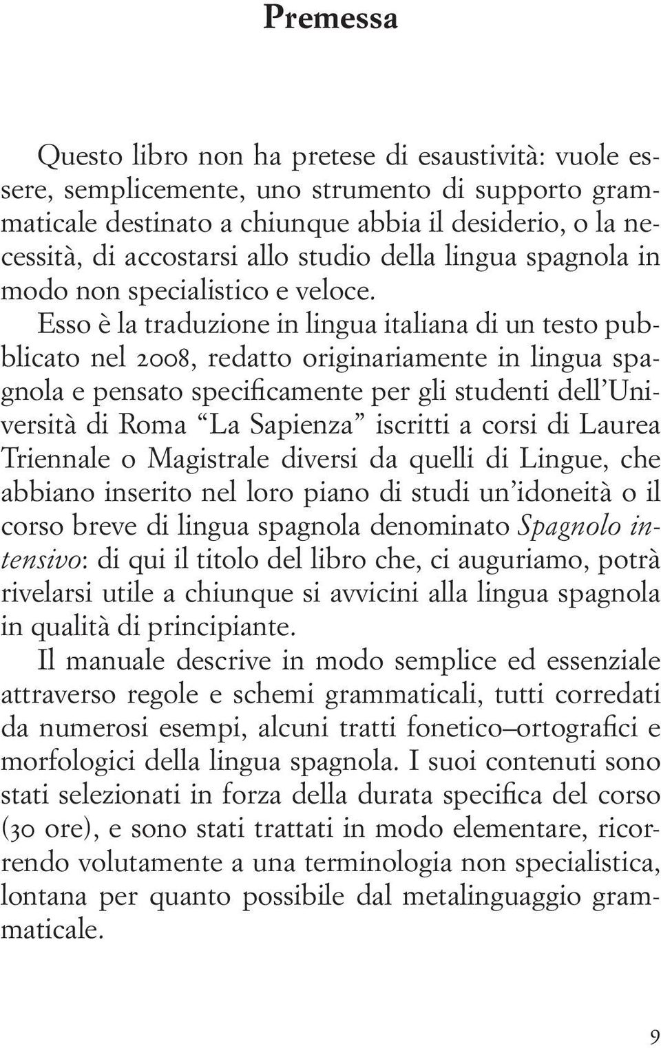 Esso è la traduzione in lingua italiana di un testo pubblicato nel 2008, redatto originariamente in lingua spagnola e pensato specificamente per gli studenti dell Università di Roma La Sapienza