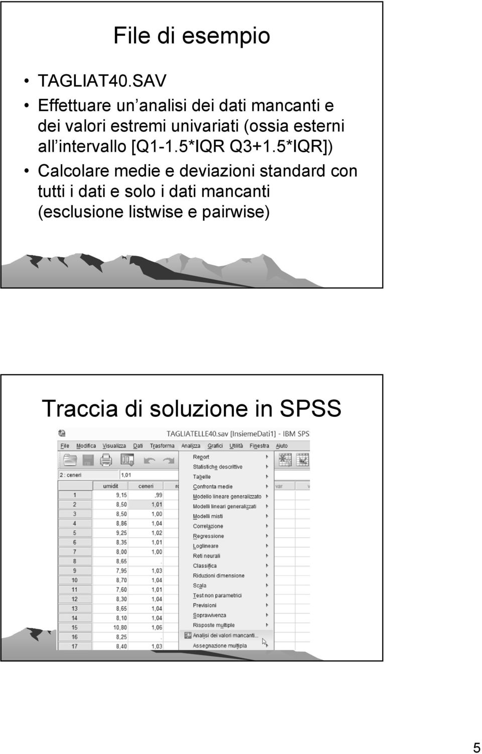 univariati (ossia esterni all intervallo [Q1-1.5*IQR Q3+1.