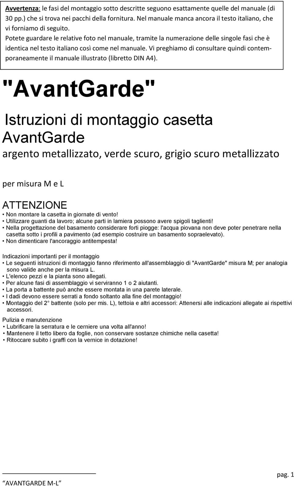 Potete guardare le relative foto nel manuale, tramite la numerazione delle singole fasi che è identica nel testo italiano così come nel manuale.