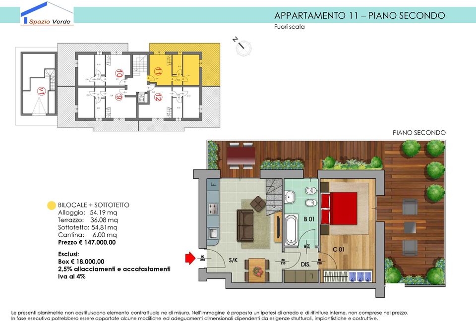 000,00 2,5% allacciamenti e accatastamenti Iva al 4% Le presenti planimetrie non costituiscono elemento contrattuale ne di misura.