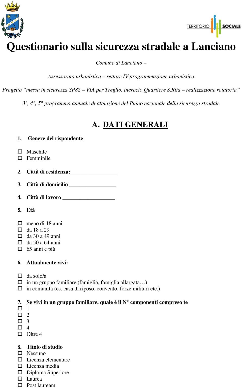 Città di domicilio 4. Città di lavoro 5. Età meno di 18 anni da 18 a 29 da 30 a 49 anni da 50 a 64 anni 65 anni e più 6.