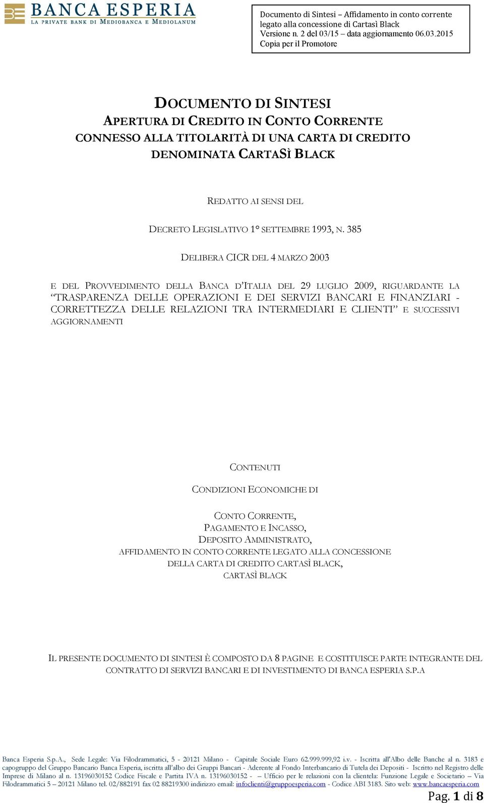 RELAZIONI TRA INTERMEDIARI E CLIENTI E SUCCESSIVI AGGIORNAMENTI CONTENUTI CONDIZIONI ECONOMICHE DI CONTO CORRENTE, PAGAMENTO E INCASSO, DEPOSITO AMMINISTRATO, AFFIDAMENTO IN CONTO CORRENTE LEGATO