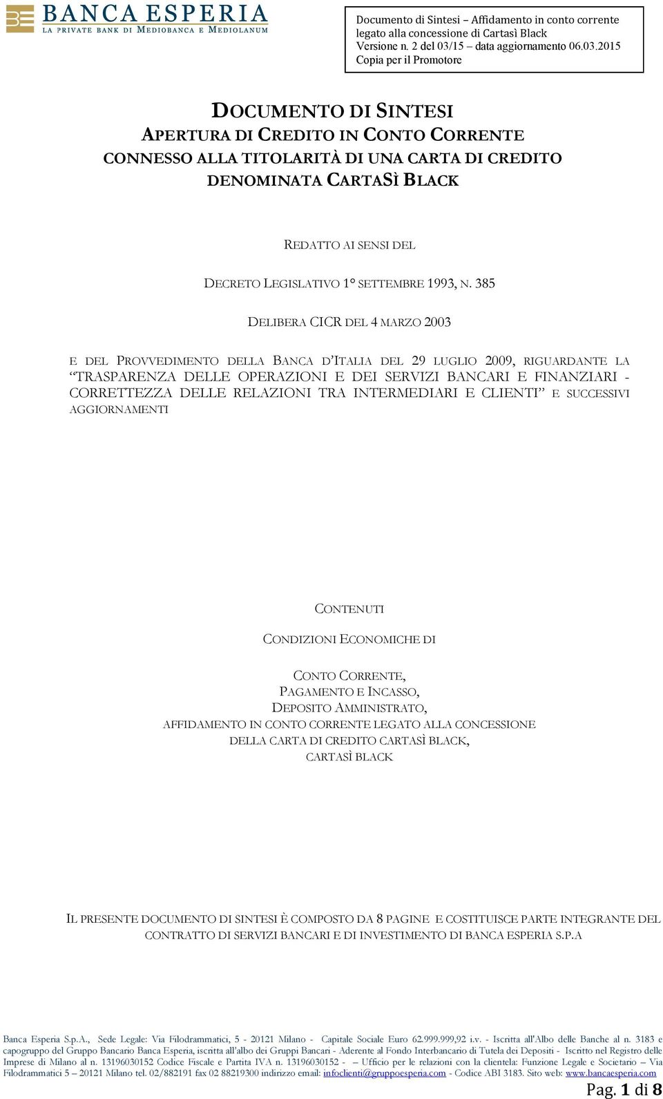 RELAZIONI TRA INTERMEDIARI E CLIENTI E SUCCESSIVI AGGIORNAMENTI CONTENUTI CONDIZIONI ECONOMICHE DI CONTO CORRENTE, PAGAMENTO E INCASSO, DEPOSITO AMMINISTRATO, AFFIDAMENTO IN CONTO CORRENTE LEGATO