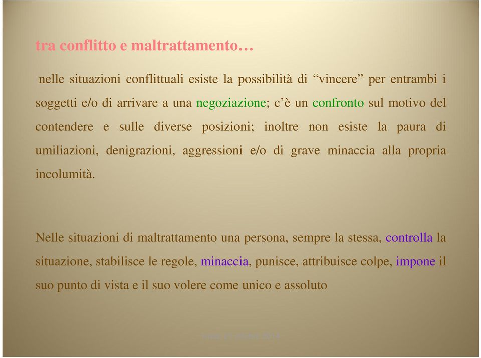 denigrazioni, aggressioni e/o di grave minaccia alla propria incolumità.