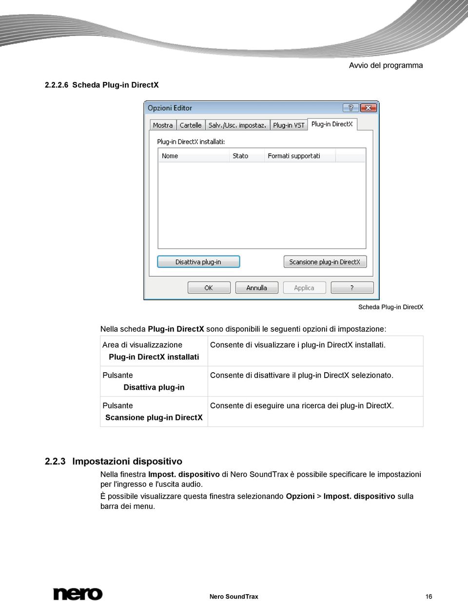 installati Disattiva plug-in Scansione plug-in DirectX Consente di visualizzare i plug-in DirectX installati. Consente di disattivare il plug-in DirectX selezionato.