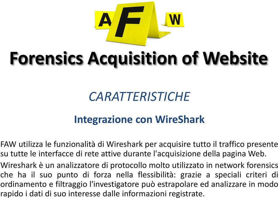 Wireshark è un analizzatore di protocollo molto utilizzato in network forensics che ha il suo punto di forza nella