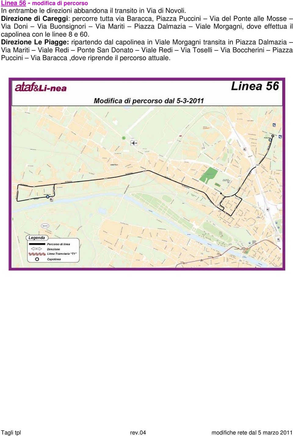 Dalmazia Viale Morgagni, dove effettua il capolinea con le linee 8 e 60.