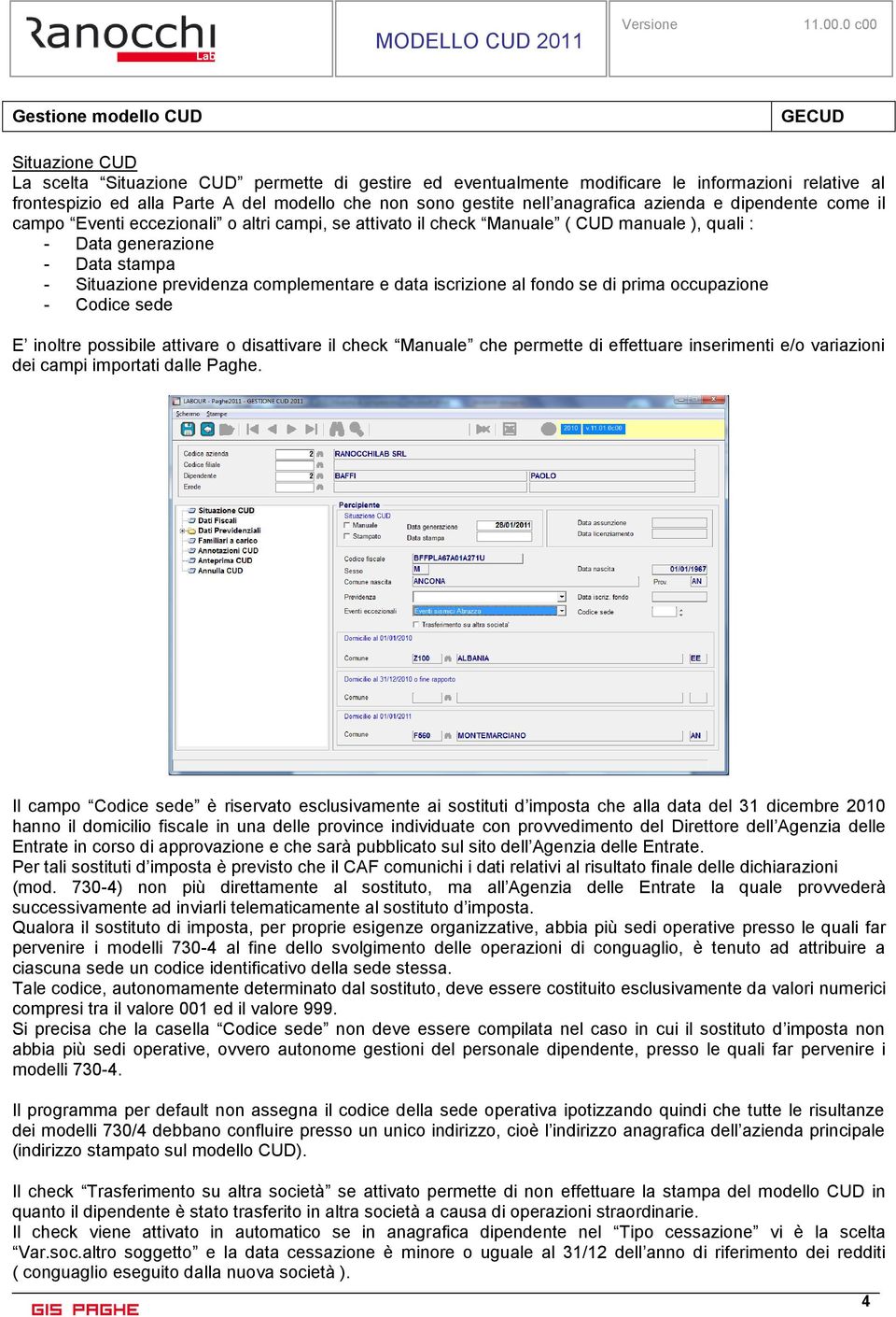 previdenza complementare e data iscrizione al fondo se di prima occupazione - Codice sede E inoltre possibile attivare o disattivare il check Manuale che permette di effettuare inserimenti e/o