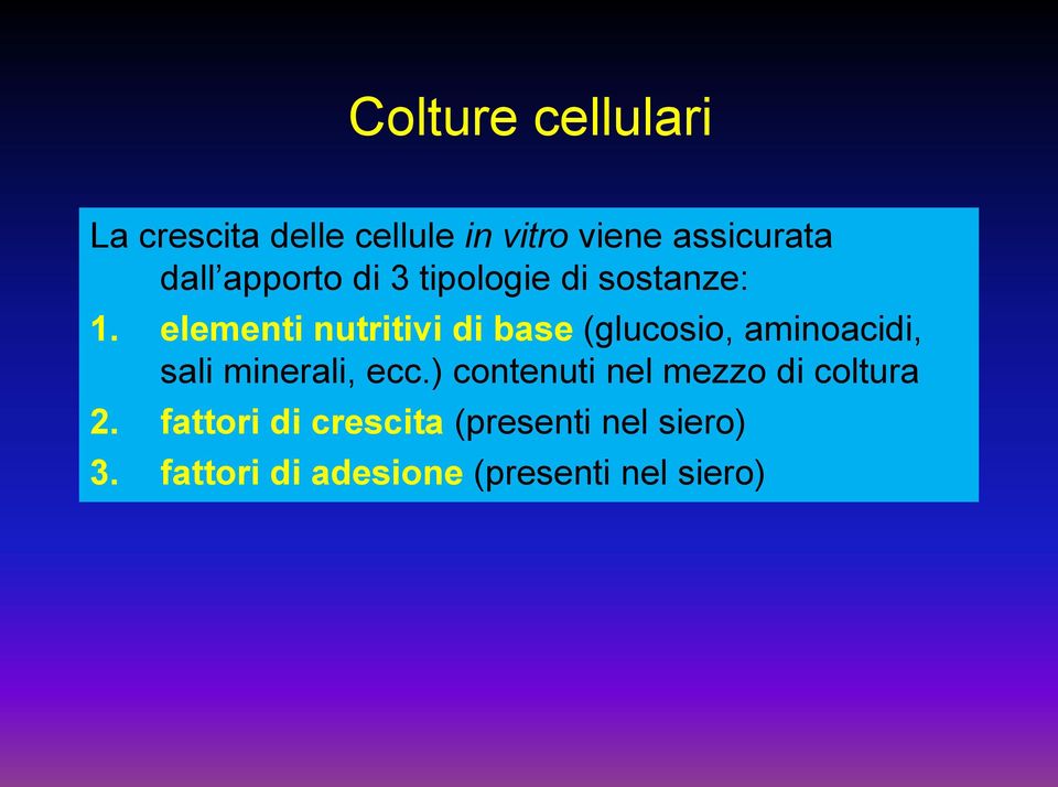 elementi nutritivi di base (glucosio, aminoacidi, sali minerali, ecc.