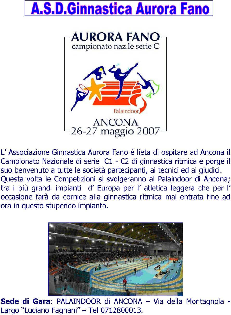 Questa volta le Competizioni si svolgeranno al Palaindoor di Ancona; tra i più grandi impianti d Europa per l atletica leggera che per l