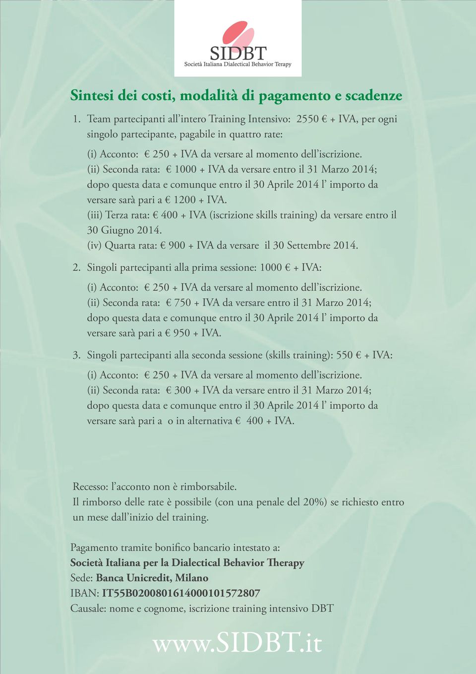 (ii) Seconda rata: 1000 + IVA da versare entro il 31 Marzo 2014; dopo questa data e comunque entro il 30 Aprile 2014 l importo da versare sarà pari a 1200 + IVA.