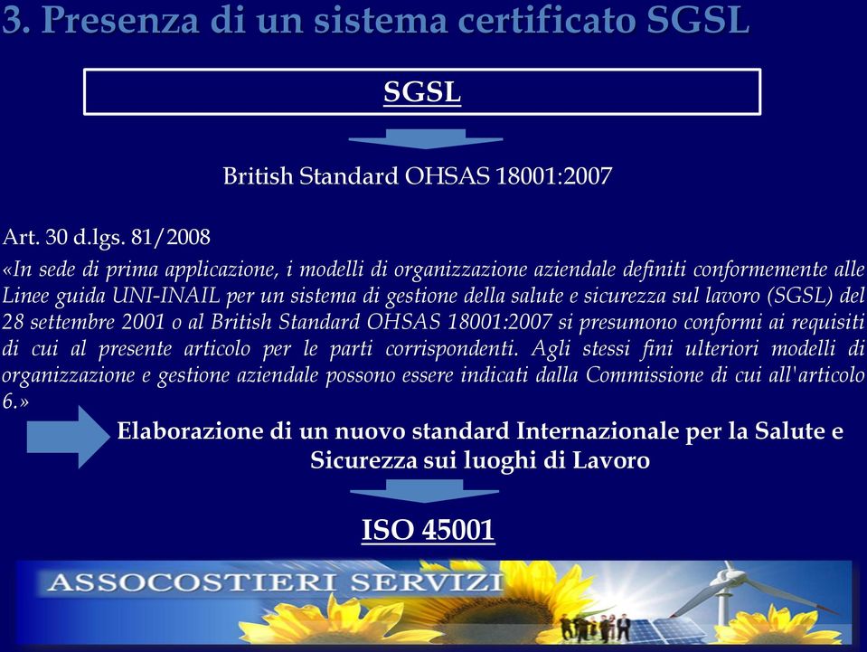 sistema di gestione della salute e sicurezza sul lavoro (SGSL) del 28 settembre 2001 o al British Standard OHSAS 18001:2007 si presumono conformi ai requisiti di cui al