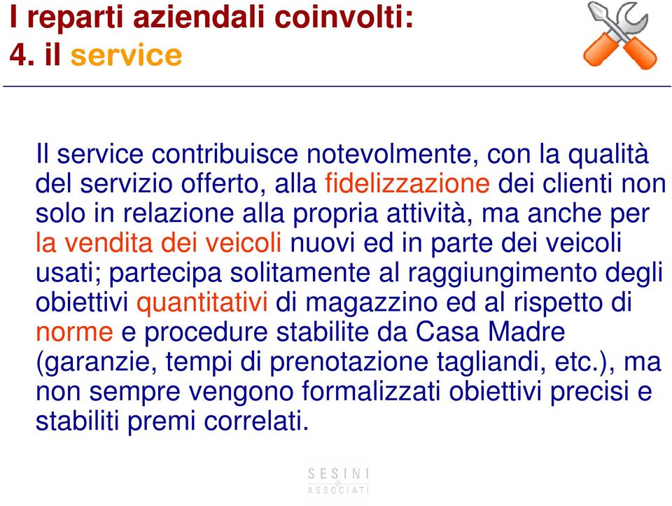 relazione alla propria attività, ma anche per la vendita dei veicoli nuovi ed in parte dei veicoli usati; partecipa solitamente al