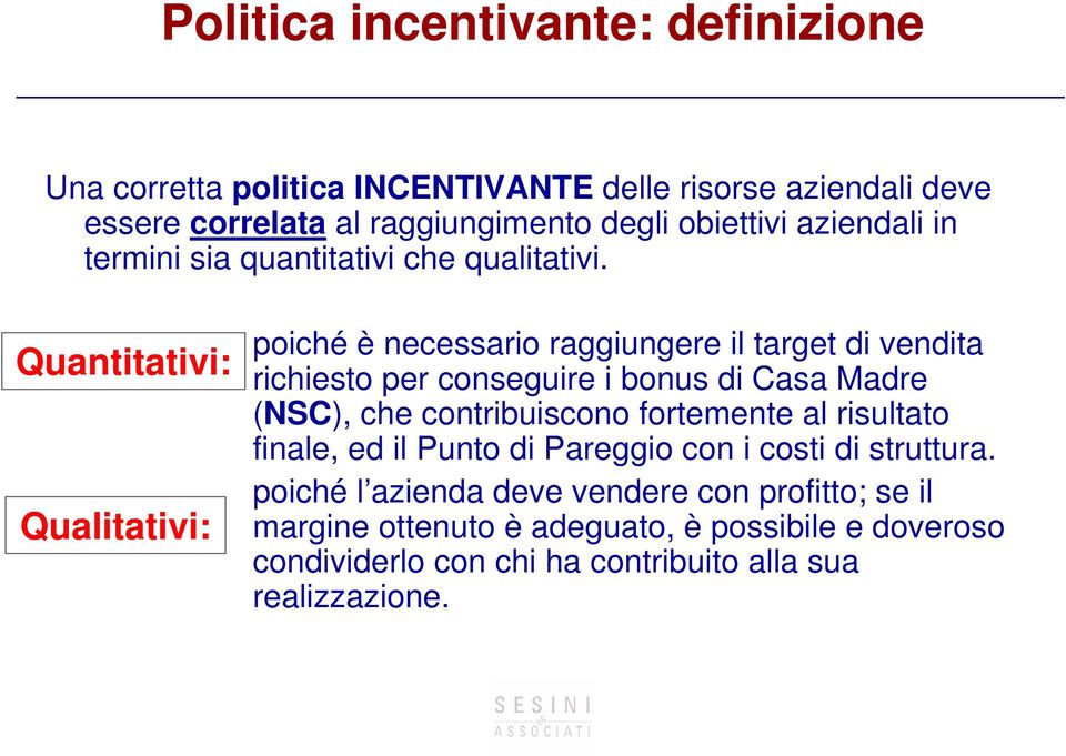 Quantitativi: Qualitativi: poiché è necessario raggiungere il target di vendita richiesto per conseguire i bonus di Casa Madre (NSC), che