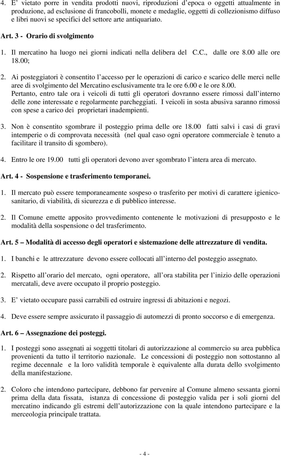 Ai posteggiatori è consentito l accesso per le operazioni di carico e scarico delle merci nelle aree di svolgimento del Mercatino esclusivamente tra le ore 6.00 