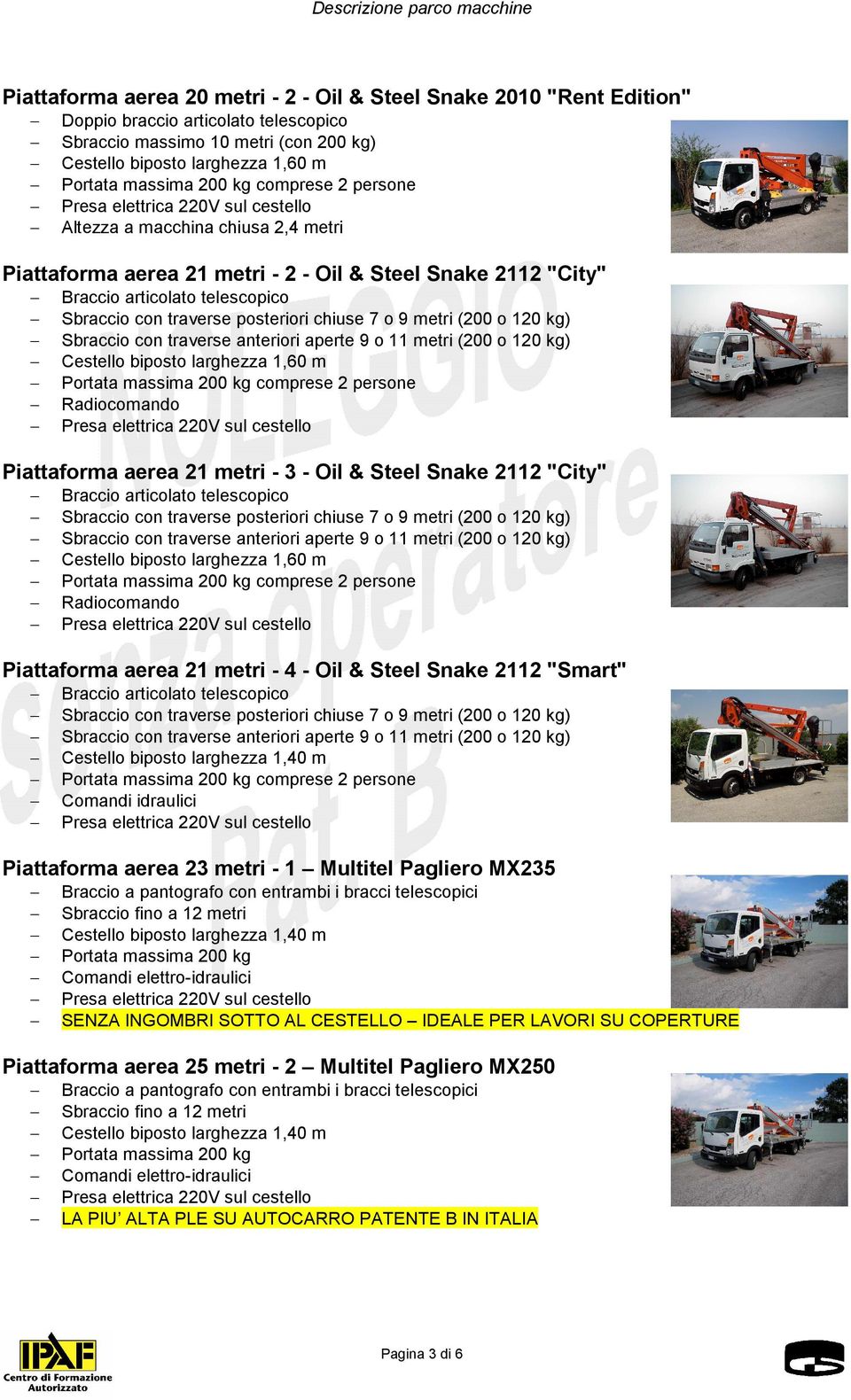 "Smart" Cestello biposto larghezza 1,40 m Piattaforma aerea 23 metri - 1 Multitel Pagliero MX235 Braccio a pantografo con entrambi i bracci telescopici Sbraccio fino a 12 metri Cestello biposto