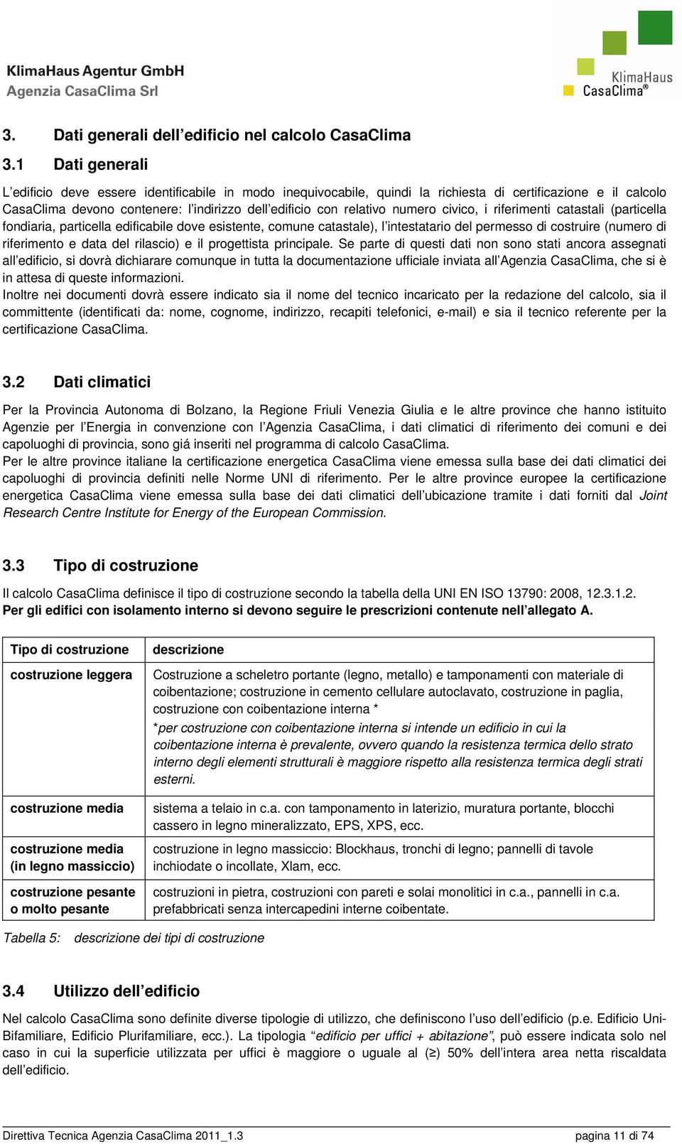 numero civico, i riferimenti catastali (particella fondiaria, particella edificabile dove esistente, comune catastale), l intestatario del permesso di costruire (numero di riferimento e data del