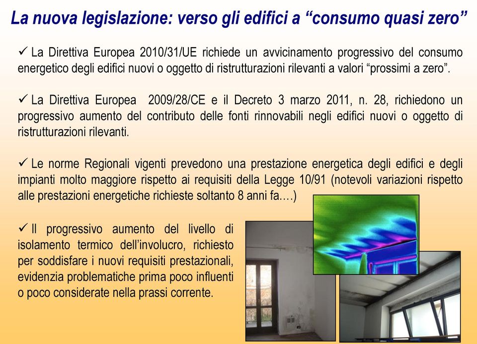 28, richiedono un progressivo aumento del contributo delle fonti rinnovabili negli edifici nuovi o oggetto di ristrutturazioni rilevanti.