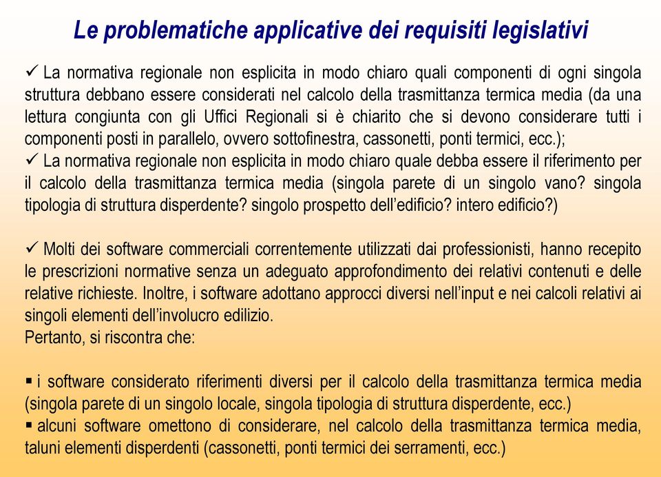 termici, ecc.); La normativa regionale non esplicita in modo chiaro quale debba essere il riferimento per il calcolo della trasmittanza termica media (singola parete di un singolo vano?