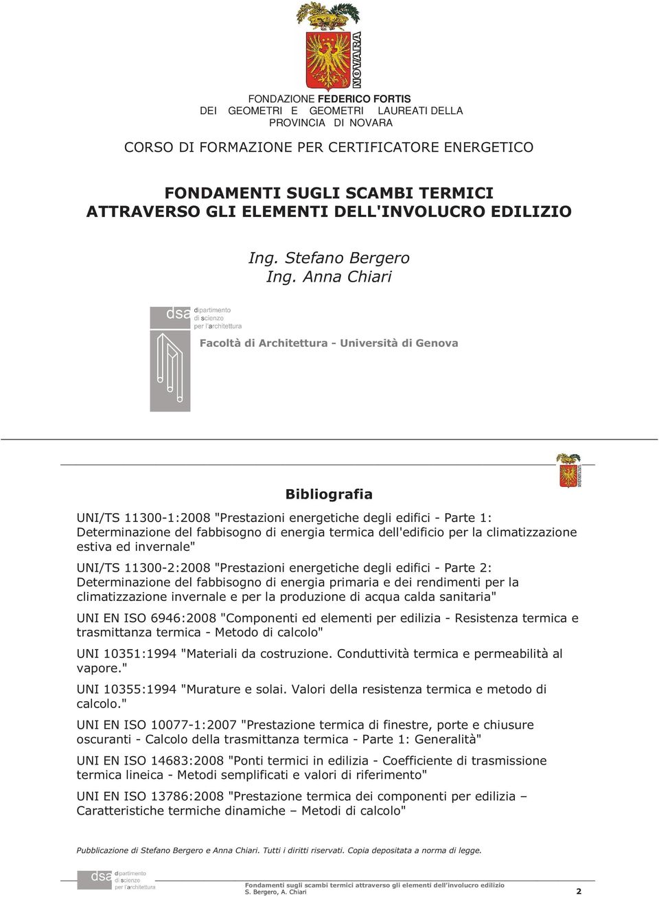 Anna Chiari Facoltà di Architettura - Università di Genova Bibliografia UNI/TS 300-:008 "Prestazioni energetiche degli edifici - Parte : Determinazione del fabbisogno di energia termica dell'edificio