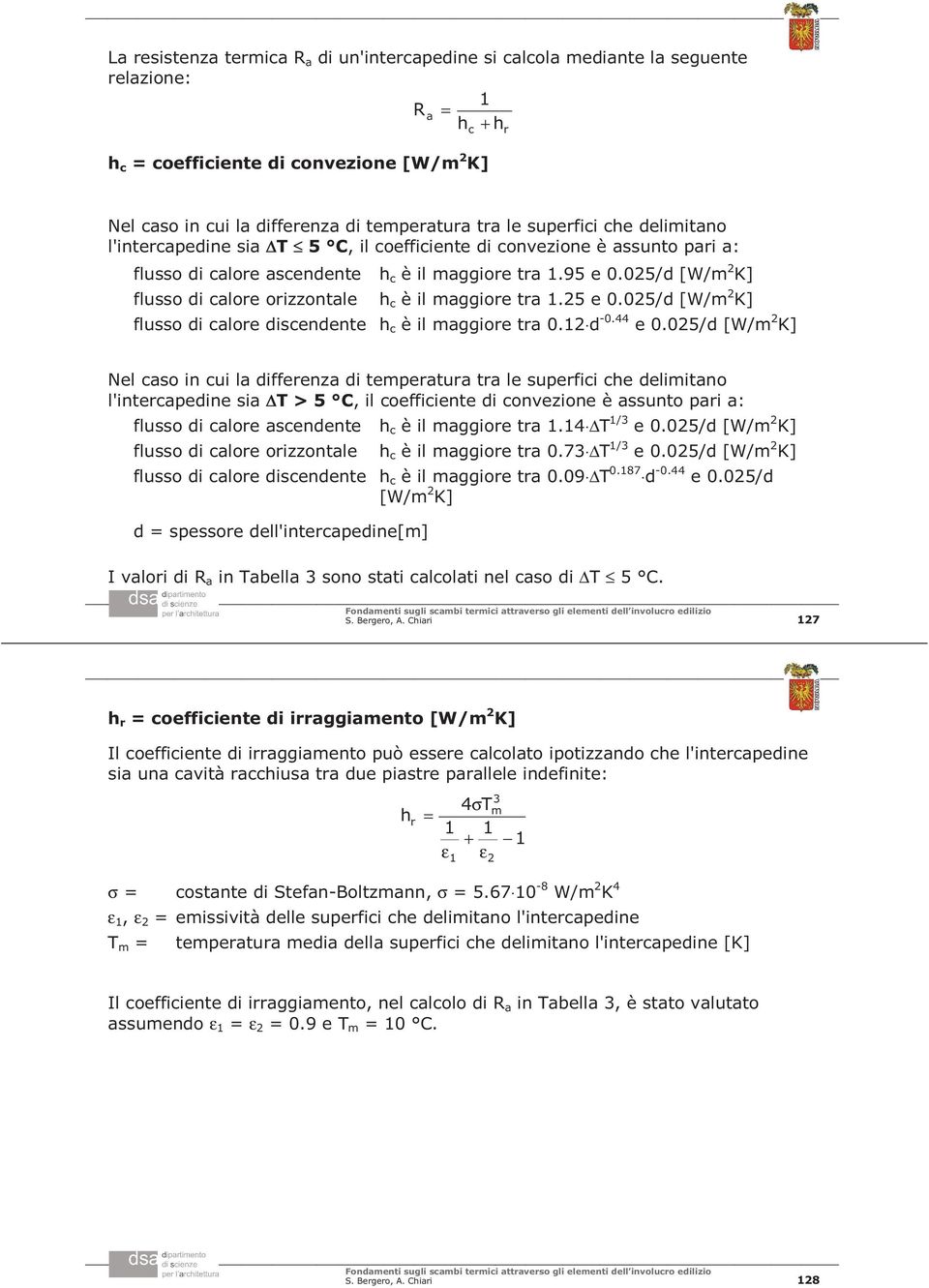 05/d [W/m K] flusso di calore orizzontale h c è il maggiore tra.5 e 0.05/d [W/m K] flusso di calore discendente h c è il maggiore tra 0. d -0.44 e 0.