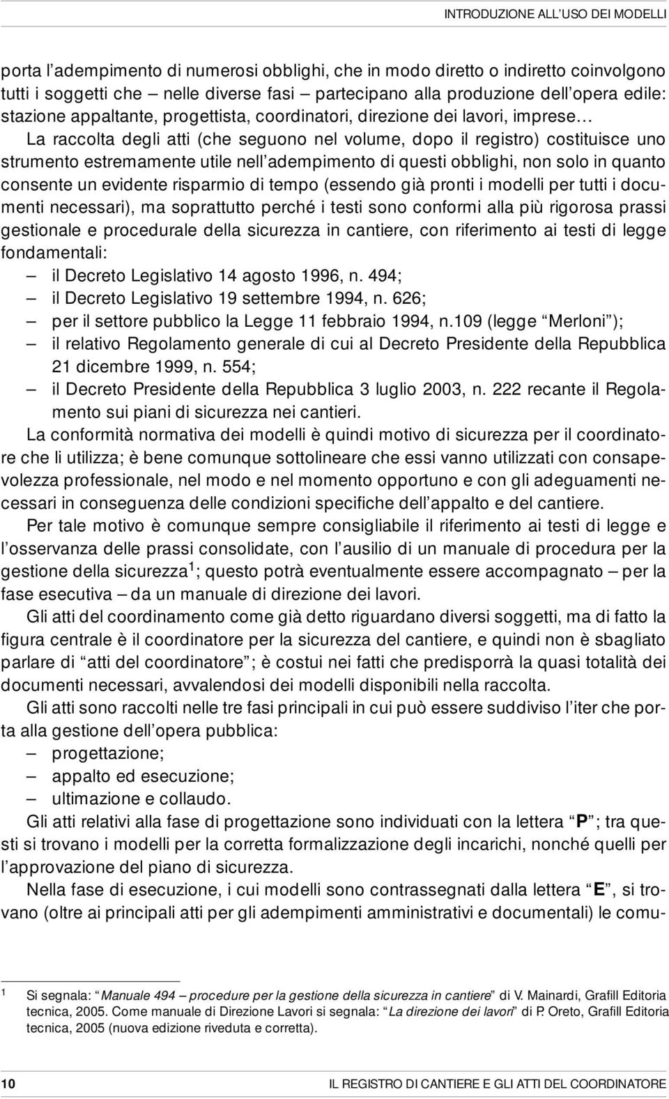 nell adempimento di questi obblighi, non solo in quanto consente un evidente risparmio di tempo (essendo già pronti i modelli per tutti i documenti necessari), ma soprattutto perché i testi sono