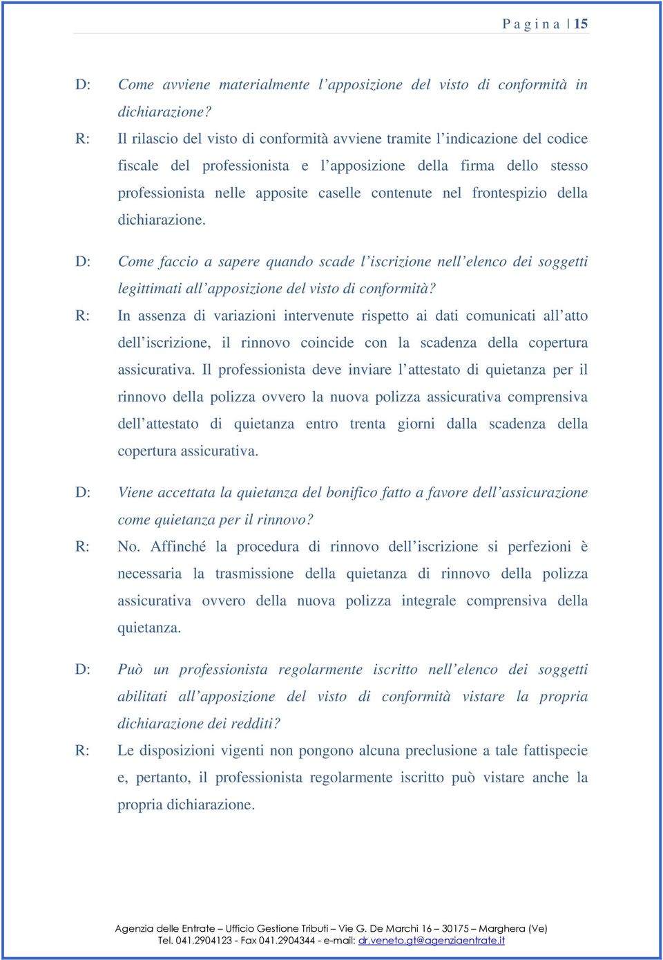 frontespizio della dichiarazione. D: Come faccio a sapere quando scade l iscrizione nell elenco dei soggetti legittimati all apposizione del visto di conformità?