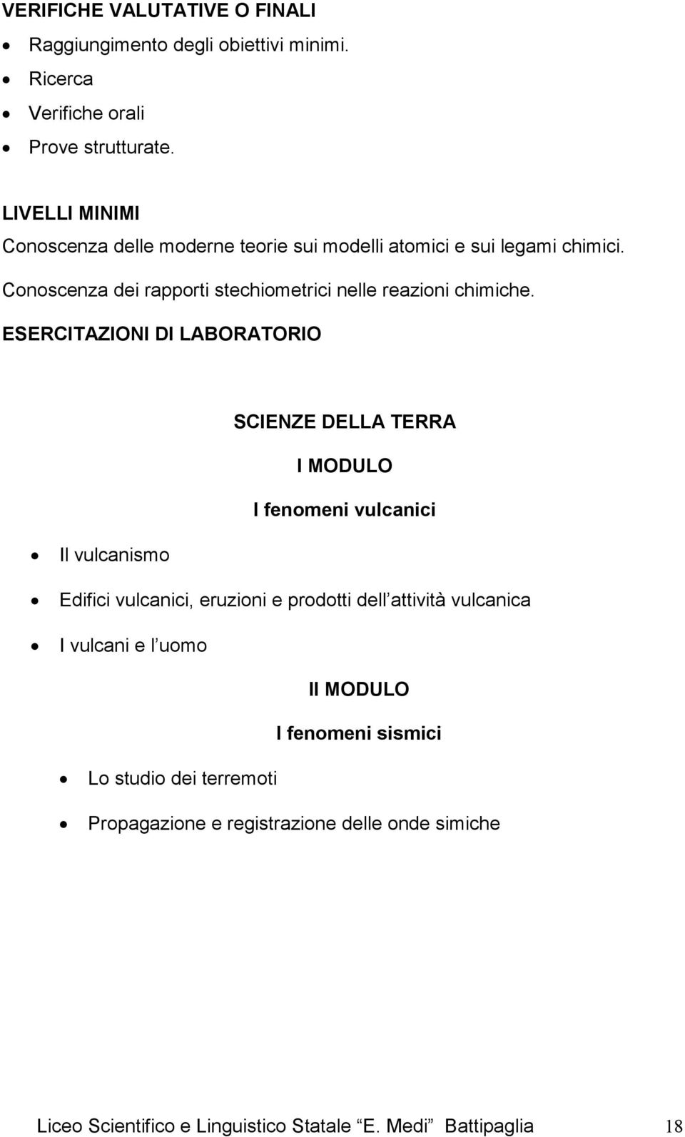 Conoscenza dei rapporti stechiometrici nelle reazioni chimiche.