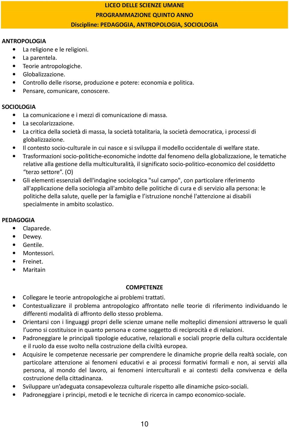 La critica della società di massa, la società totalitaria, la società democratica, i processi di globalizzazione.