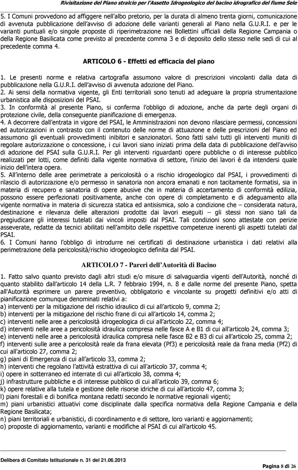 e per le varianti puntuali e/o singole proposte di riperimetrazione nei Bollettini ufficiali della Regione Campania o della Regione Basilicata come previsto al precedente comma 3 e di deposito dello