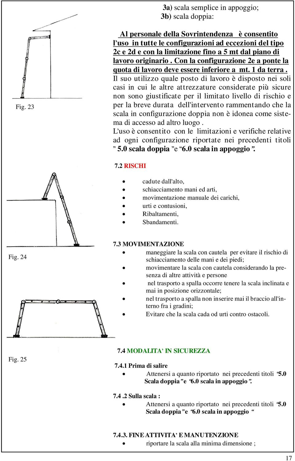 Con la configurazione 2e a ponte la quota di lavoro deve essere inferiore a mt. 1 da terra.