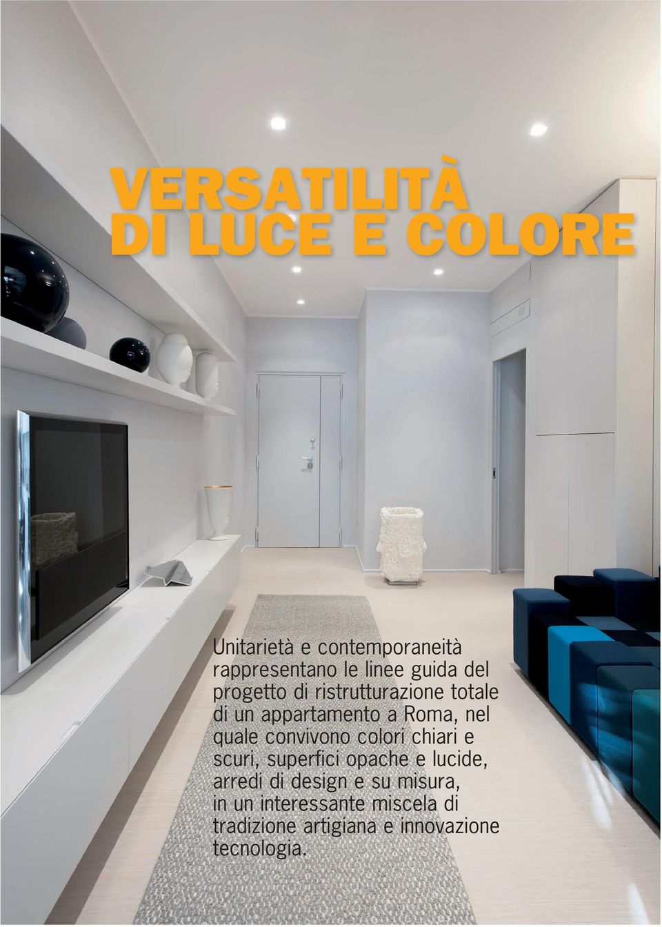 convivono colori chiari e scuri, superfici opache e lucide, arredi di design e su