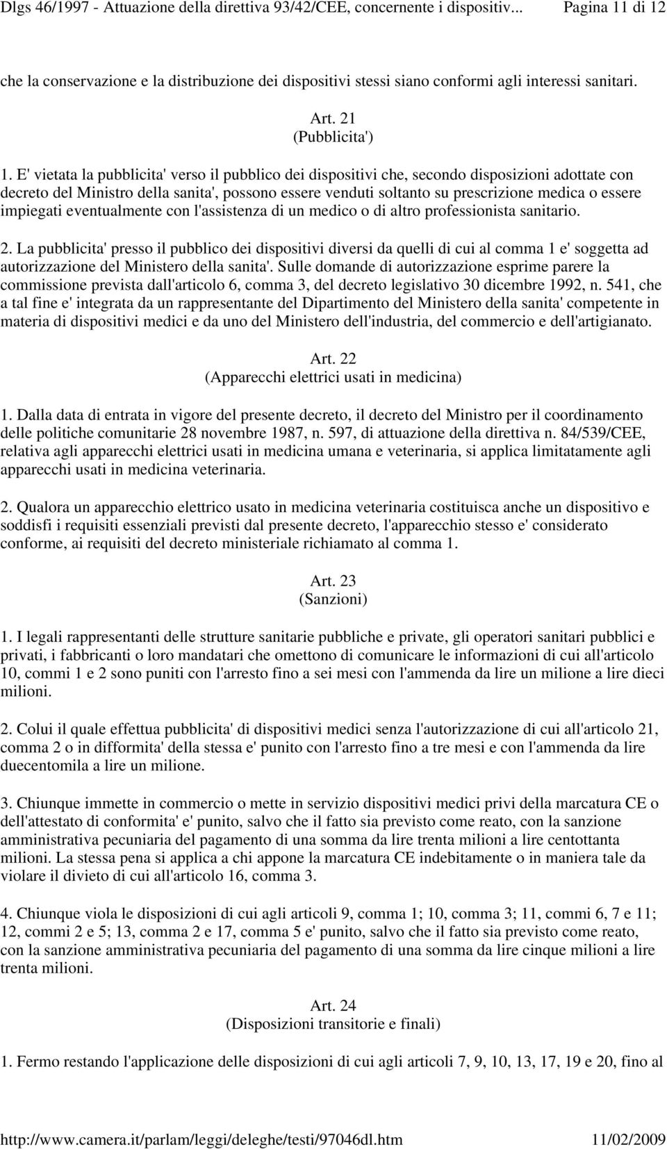 impiegati eventualmente con l'assistenza di un medico o di altro professionista sanitario. 2.